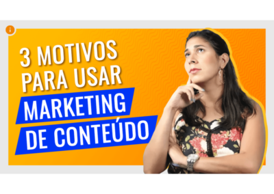 3 Motivos para aplicar Marketing de Conteúdo na sua empresa