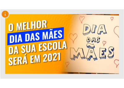 O melhor Dia das Mães da sua Escola será em 2021